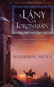 Title: A lány a toronyban, Author: Katherine Arden
