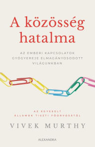 Title: A közösség hatalma, Author: Vivek Murthy