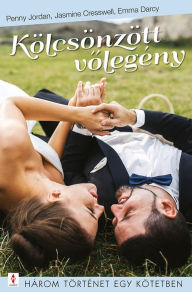 Title: Kölcsönzött volegény: 3 történet 1 kötetben: Te vagy az igazi, Ezt jól kisütötted!, A karácsonyi vendég, Author: Penny Jordan