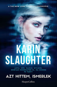 Title: Azt hittem ismerlek, Author: Karin Slaughter