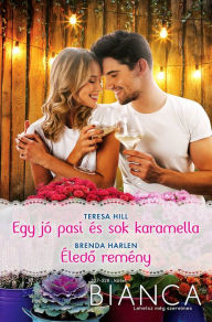 Title: Egy jó pasi és sok karamella; Éledo remény: Bianca 327.-328., Author: Teresa Hill