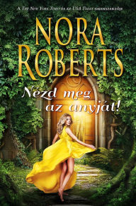 Title: Nézd meg az anyját, Author: Nora Roberts