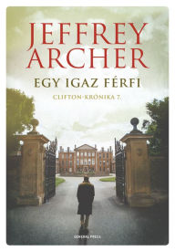 Title: Egy igaz férfi: Clifton-krónika 7., Author: Jeffrey Archer