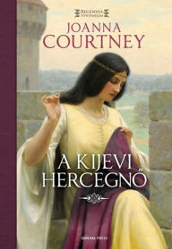 Title: A kijevi hercegno, Author: Joanna Courtney