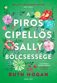 Title: A piros cipellos Sally bölcsessége, Author: Ruth Hogan