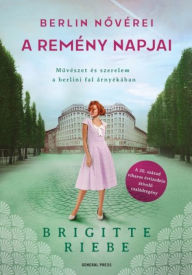 Title: A remény napjai - Berlin novérei 3., Author: Brigitta Riebe