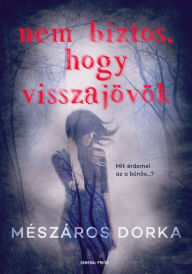 Title: Nem biztos, hogy visszajövök, Author: Dorka Mészáros