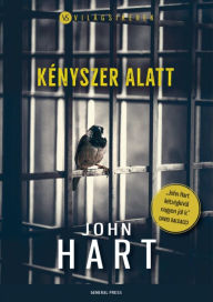 Title: Kényszer alatt, Author: John Hart