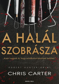 Title: A halál szobrásza, Author: Chris Carter