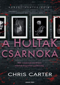 Title: A holtak csarnoka, Author: Chris Carter