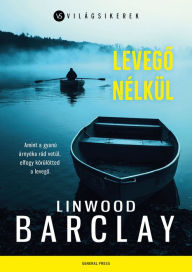 Title: Levego nélkül, Author: Linwood Barclay