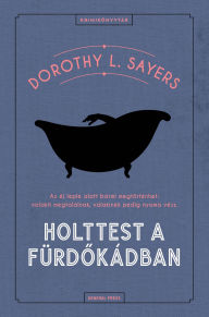 Title: Holttest a fürdokádban, Author: Dorothy L. Sayers