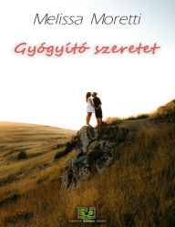 Title: Gyógyító szeretet, Author: Melissa Moretti