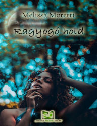 Title: Ragyogó hold, Author: Melissa Moretti