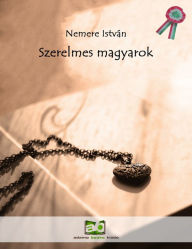 Title: Szerelmes magyarok: Történelmi visszatekinto, Author: István Nemere