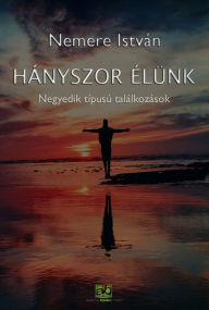 Title: Hányszor élünk: Negyedik típusú találkozások, Author: István Nemere