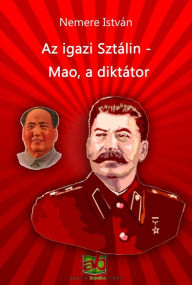 Title: Az igazi Sztálin - Mao, a diktátor, Author: István Nemere