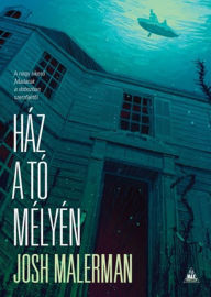 Title: Ház a tó mélyén, Author: Josh Malerman