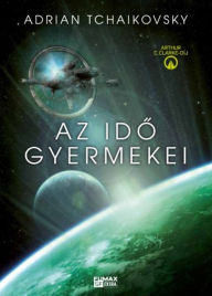 Title: Az ido gyermekei, Author: Adrian Tchaikovsky