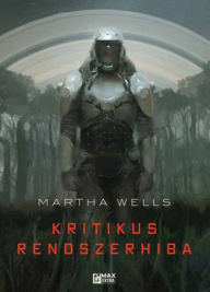 Title: Kritikus rendszerhiba, Author: Martha Wells