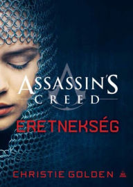Title: Assassin's Creed: Eretnekség, Author: Christie Golden