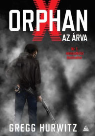 Title: Orphan X - Az Árva, Author: Hurwitz Gregg