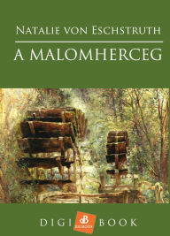 Title: A malomherceg, Author: Natalie von Eschstruth