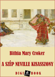 Title: A szép Neville kisasszony, Author: Bithia Mary Croker