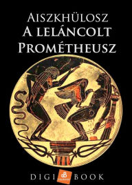 Title: A leláncolt Prométheusz, Author: Aiszkhülosz