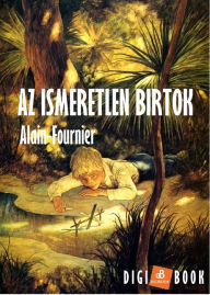 Title: Az ismeretlen birtok, Author: Alain-Fournier