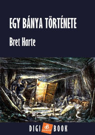 Title: Egy bánya története, Author: Bret Harte