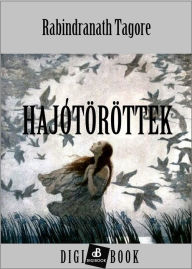 Title: Hajótöröttek, Author: Rabindranath Tagore