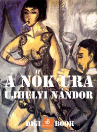 Title: A nok ura, Author: Nándor Ujhelyi