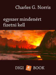 Title: Egyszer mindenért fizetni kell, Author: Charles G. Norris