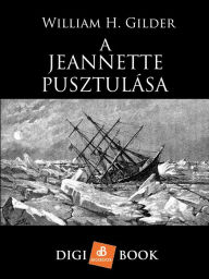 Title: A Jeannette pusztulása, Author: William H. Gilder