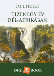 Title: Tizenegy év Dél-Afrikában, Author: Emil Holub