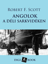 Title: Angolok a déli sarkvidéken, Author: R. F. Scott