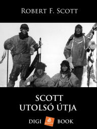 Title: Scott utolsó útja, Author: Robert F. Scott