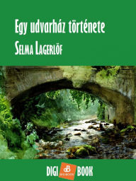 Title: Egy udvarház története, Author: Selma Lagerlöf