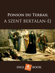 Title: A Szent Bertalan-éj, Author: Ponson du Terrail