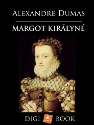 Title: Margot királyné, Author: Alexandre Dumas