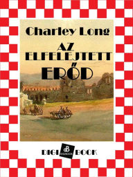 Title: Az elfelejtett erod, Author: Charley Long