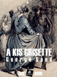 Title: A kis grisette, Author: George Sand