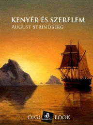 Title: Kenyér és szerelem, Author: August Strindberg