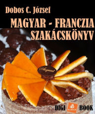 Title: Magyar-Franczia szakácskönyv, Author: József Dobos C.