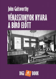 Title: Vénasszonyok nyara. Bíró elott, Author: John Galsworthy