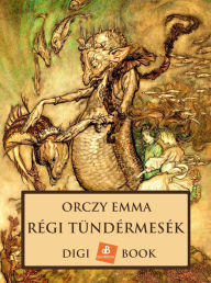 Title: Régi tündérmesék, Author: Orczy Emma
