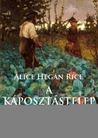 Title: A Káposztástelep, Author: Alice Hegan Rice