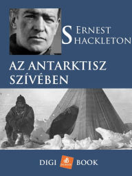 Title: Az Antarktisz szívében, Author: Ernest Shackleton