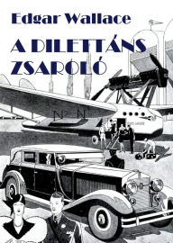 Title: A dilettáns zsaroló, Author: Edgar Wallace